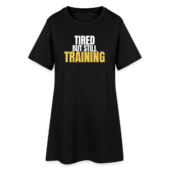 Tired But Still Training Motivational Gym - Women’s T-Shirt Dress - black - Front
