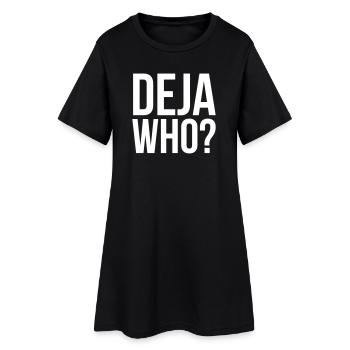 Deja Who? - Women’s T-Shirt Dress - black - Front