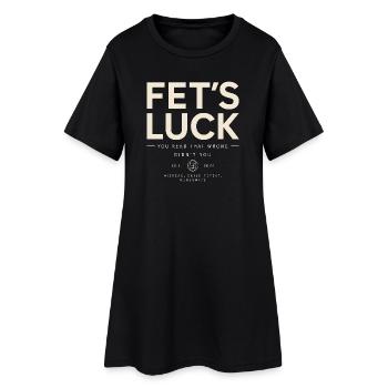 Fet's Luck Humor Spruch Lustig Witzig Sprüche - Frauen T-Shirt-Kleid - Schwarz - Vorne