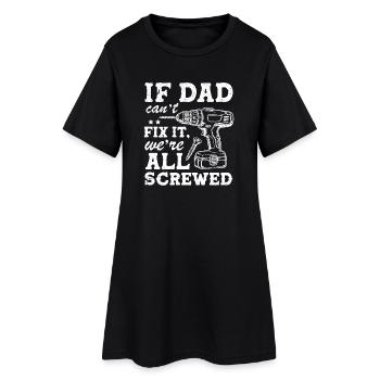 if dad can't fix it we're all screwed - Women’s T-Shirt Dress - black - Front