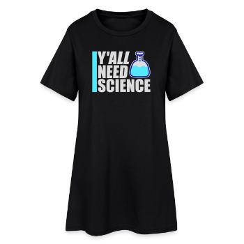 Y'all Need Science Lustig Wissenschaft Nerd Spruch - Frauen T-Shirt-Kleid - Schwarz - Vorne