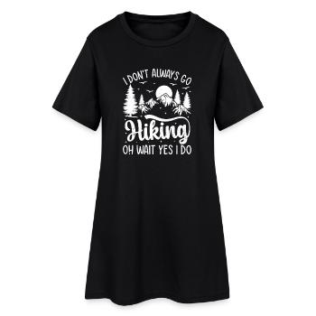 I don't always go Hiking oh wait yes I do - Outdoo - Women’s T-Shirt Dress - black - Front