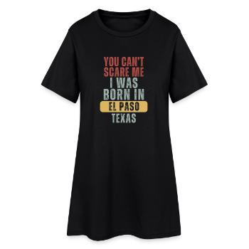 El Paso You Cant Scare Me Born in Texas Gift - Women’s T-Shirt Dress - black - Front