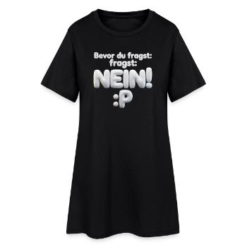BEVOR DU FRAGST: NEIN! - Frauen T-Shirt-Kleid - Schwarz - Vorne