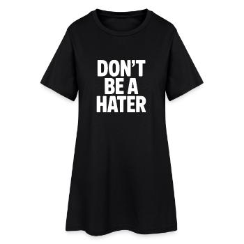 Don't Be a Hater - Women’s T-Shirt Dress - black - Front
