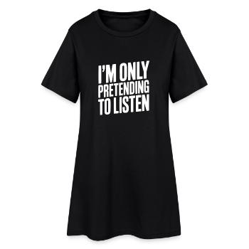 I'm Only Pretending To Listen - Women’s T-Shirt Dress - black - Front