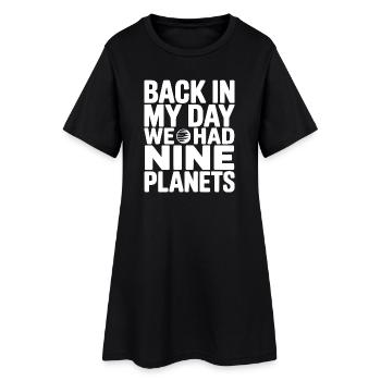Back In My Day We Had Nine Planets - Women’s T-Shirt Dress - black - Front