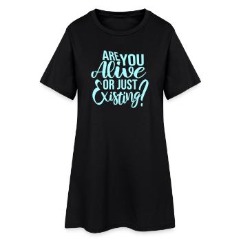 Are You Alive Or Just Existing Thoughtful Saying - Women’s T-Shirt Dress - black - Front