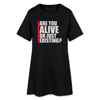 Are You Alive Or Just Existing Thoughtful Saying - Women’s T-Shirt Dress - black - Front