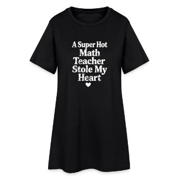 A Super Hot Math Teacher Stole My Heart - Women’s T-Shirt Dress - black - Front