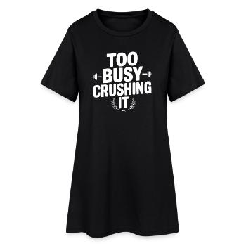 Too Busy Crushing It - Women’s T-Shirt Dress - black - Front