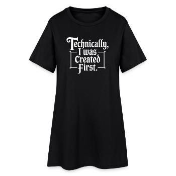 Technically I Was Created First - Women’s T-Shirt Dress - black - Front