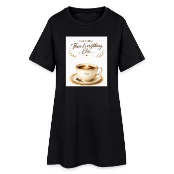 first_coffe_everything_else - Women’s T-Shirt Dress - black - Front