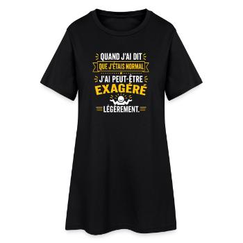 Quand j'ai dit j'étais normal j'ai exagéré - Robe T-shirt Femme - noir - Devant