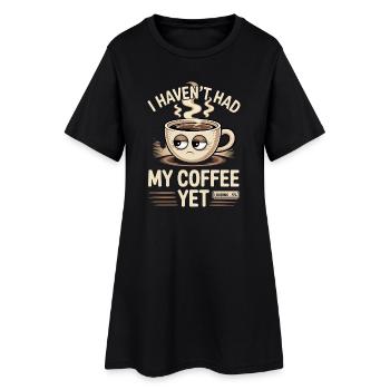 I Haven't Had My Coffee Yet Funny Coffee - Women’s T-Shirt Dress - black - Front