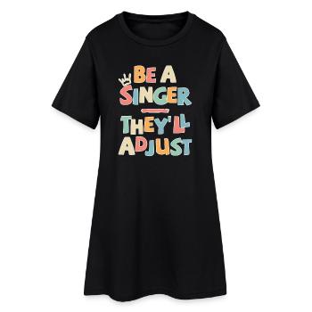 Be a Singer. They’ll adjust - Frauen T-Shirt-Kleid - Schwarz - Vorne
