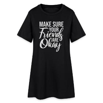 Make Sure Your Friends Are Okay Friends Quote Logo - Women’s T-Shirt Dress - black - Front