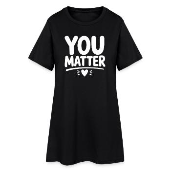 You Matter – Encouraging Mental Health Statement - Women’s T-Shirt Dress - black - Front
