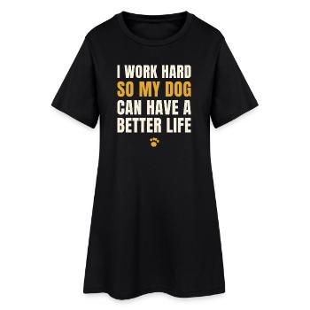 I Work Hard So My Dog Can Have A Better Life - Frauen T-Shirt-Kleid - Schwarz - Vorne