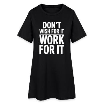 Wünsch dir das nicht, arbeite dafür. - Frauen T-Shirt-Kleid - Schwarz - Vorne
