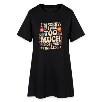 Sorry If I Was Too Much Selbstwert Powerfrau Ex - Frauen T-Shirt-Kleid - Schwarz - Vorne