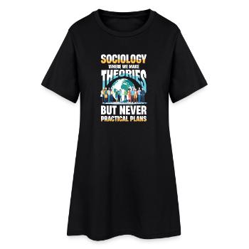 Sociology Where We Make Theories But Never - Women’s T-Shirt Dress - black - Front