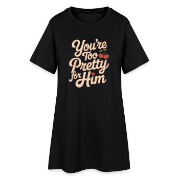 Too Pretty For Him Best Friend BFF Ex Breakup - Women’s T-Shirt Dress - black - Front