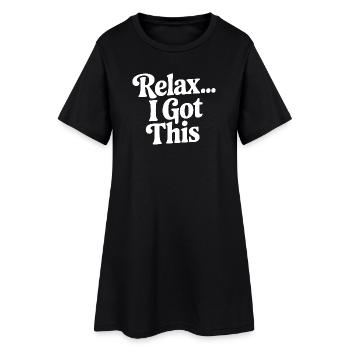 Relax... I Got This - Women’s T-Shirt Dress - black - Front