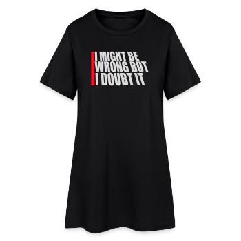 I Might Be Wrong But I Doubt It Funny Sarcastic - Women’s T-Shirt Dress - black - Front