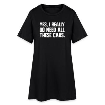 Yes, I really need all these cars! (Funny - Women’s T-Shirt Dress - black - Front