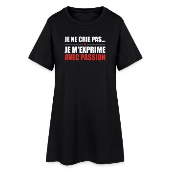 Je ne crie pas je m'exprime avec passion - Robe T-shirt Femme - noir - Devant