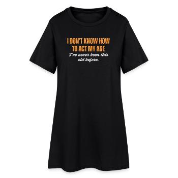 Je n’ai jamais été aussi vieux auparavant - Robe T-shirt Femme - noir - Devant