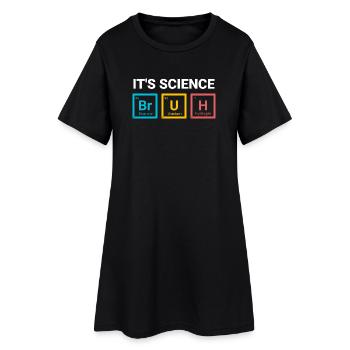 It’s Science Bruh Funny Nerd Humor Design - Women’s T-Shirt Dress - black - Front