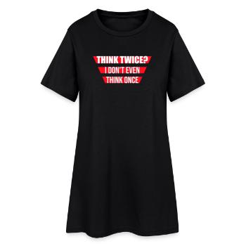 Think Twice? I Don't Even Think Once Lustig Spruch - Women’s T-Shirt Dress - black - Front