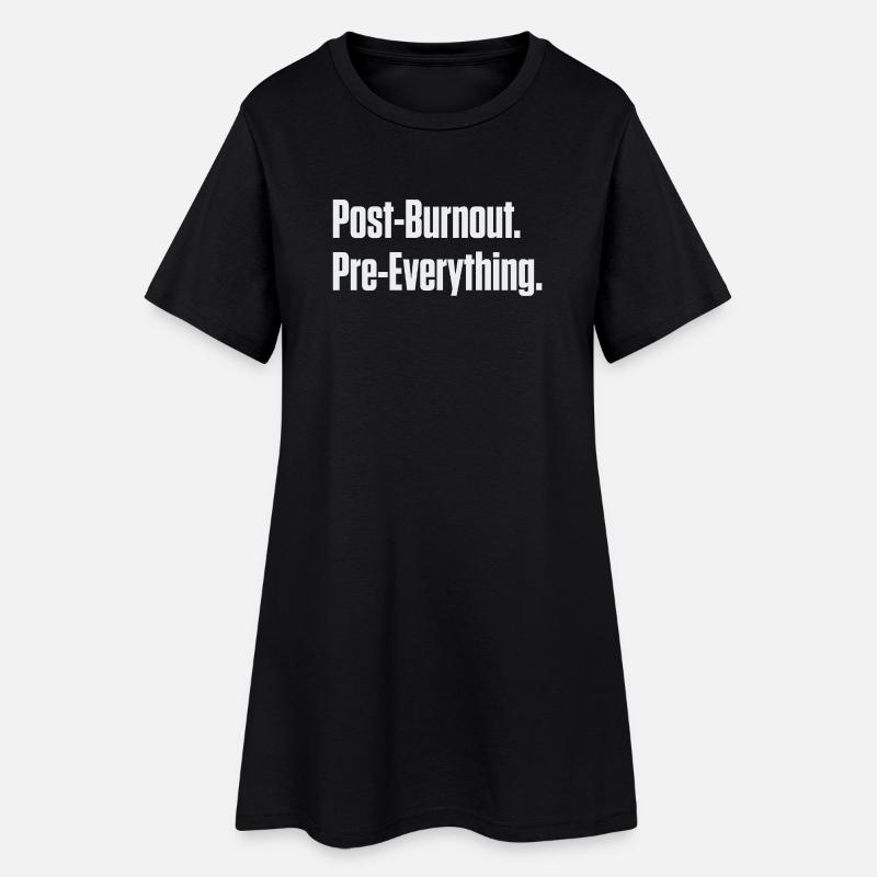 Post-Burnout Pre-Everything - Women’s T-Shirt Dress - black