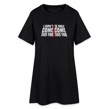 Je ne suis pas venu jusqu’ici pour seulement venir jusqu’ici Devise - Robe T-shirt Femme - noir - Devant