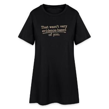 That Wasn't Evidence Based Medicine Lab Nerd Doctor - Women’s T-Shirt Dress - black - Front