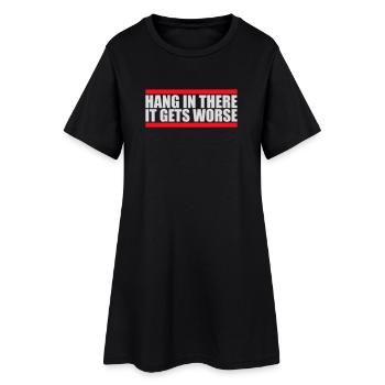 Hang In There It Gets Worse Lustiger Spaß Spruch - Frauen T-Shirt-Kleid - Schwarz - Vorne