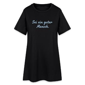 Sei ein guter Mensch Statement Design - Frauen T-Shirt-Kleid - Schwarz - Vorne