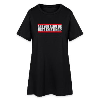 Are You Alive Or Just Existing Thoughtful Saying - Women’s T-Shirt Dress - black - Front