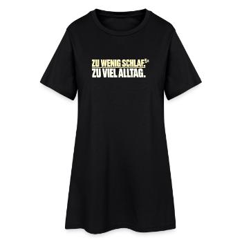 Zu wenig Schlaf Zu viel Alltag - Frauen T-Shirt-Kleid - Schwarz - Vorne