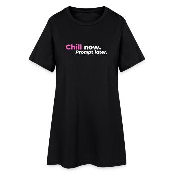 Chill now. Prompt later. - Frauen T-Shirt-Kleid - Schwarz - Vorne