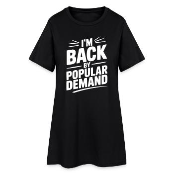 I'm Back by Popular Demand - Women’s T-Shirt Dress - black - Front