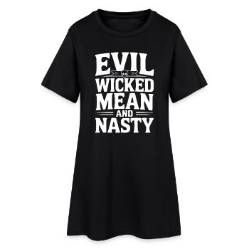 Evil Wicked Mean and Nasty - Women’s T-Shirt Dress - black - Front