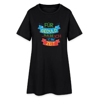 Sprüche - Für Geduld habe ich keine Zeit - Frauen T-Shirt-Kleid - Schwarz - Vorne
