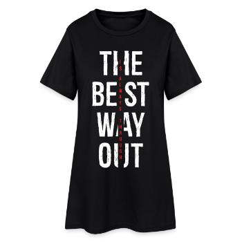 the best way out is always though - Women’s T-Shirt Dress - black - Front