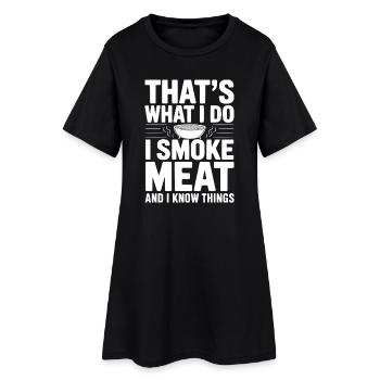 Das mache ich. Ich räuchere Fleisch und ich weiß Dinge. - Frauen T-Shirt-Kleid - Schwarz - Vorne