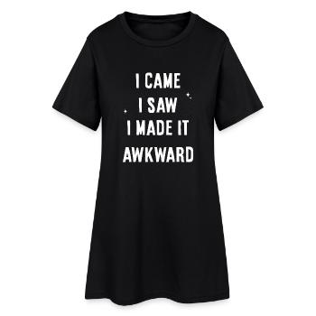 I Came I Saw I Made It Awkward - Women’s T-Shirt Dress - black - Front