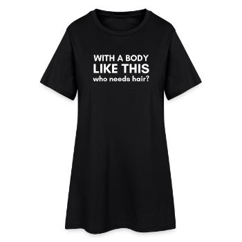 Avec un corps comme celui-ci, qui a besoin de cheveux ? Tête chauve - Robe T-shirt Femme - noir - Devant
