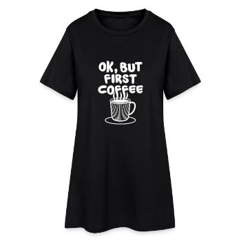 Ok, but first COFFEE coffee bean caffeine coffee - Women’s T-Shirt Dress - black - Front